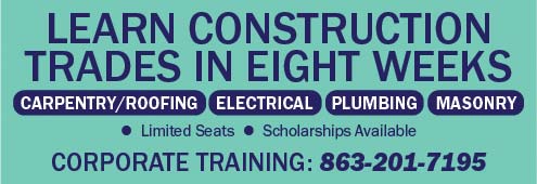 Learn construction trades in eight weeks. Courses are available in carpentry and roofing, electrical, plumbing and masonry. Seats are limited. Scholarships are availble. Call 863-201-7195.