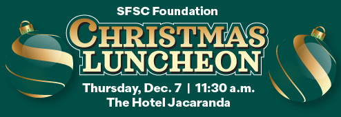 SFSC Foundation's Christmas Luncheon is Thursday, Dec. 7 at 11:30 a.m. at the Hotel Jacaranda.