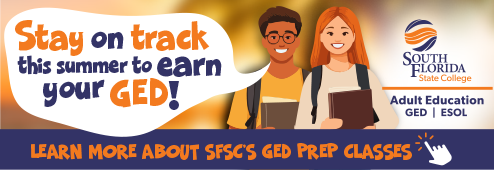 Stay on track this summer to earn you GED! Learn more about SFSC's GED Prep Classes by clicking on this link. South Florida State College Adult Education programs offers GED and ESOL classes.